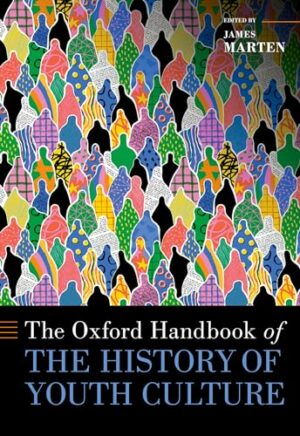 The Oxford Handbook of the History of Youth Culture (Oxford Handbooks)