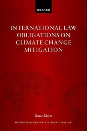 International Law Obligations on Climate Change Mitigation (Oxford Monographs in International Law)