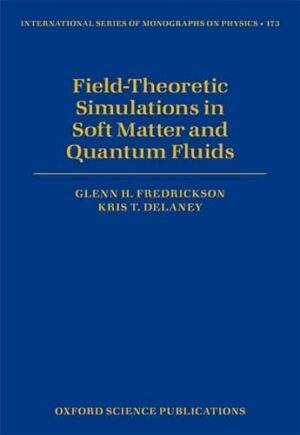 Field-Theoretic Simulations in Soft Matter and Quantum Fluids (International Series of Monographs on Physics)
