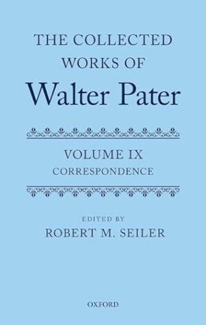 The Collected Works of Walter Pater, vol. IX: Correspondence