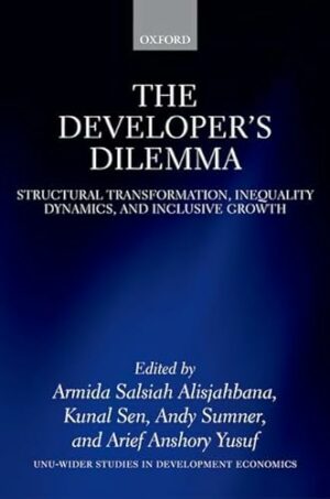The Developer's Dilemma: Structural Transformation, Inequality Dynamics, and Inclusive Growth (WIDER Studies in Development Economics)