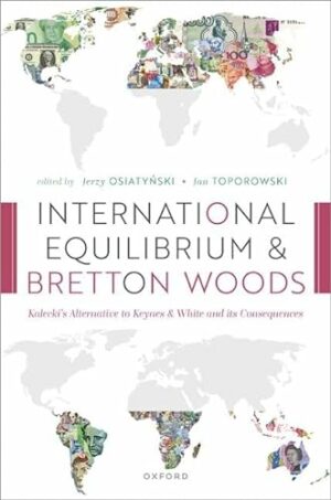 International Equilibrium and Bretton Woods: Kalecki's Alternative to Keynes and White and its Consequences