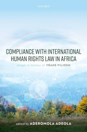 Compliance with International Human Rights Law in Africa: Essays in Honour of Frans Viljoen