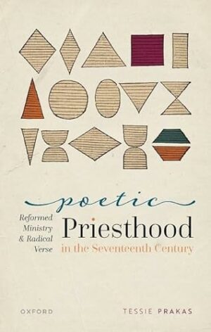 Poetic Priesthood in the Seventeenth Century: Reformed Ministry and Radical Verse