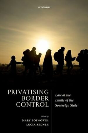 Privatising Border Control: Law at the Limits of the Sovereign State