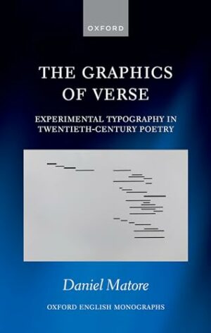 The Graphics of Verse: Experimental Typography in Twentieth-Century Poetry (Oxford English Monographs)