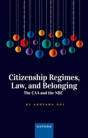 Citizenship Regimes, Law, and Belonging: The CAA and the NRC