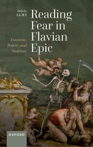 Reading Fear in Flavian Epic: Emotion, Power, and Stoicism