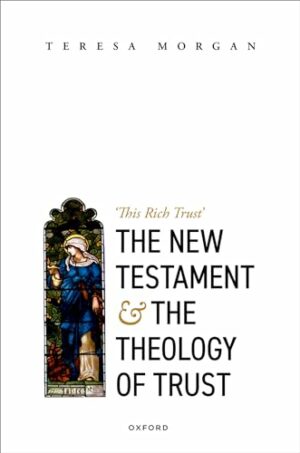 The New Testament and the Theology of Trust: 'This Rich Trust'