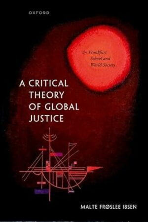 A Critical Theory of Global Justice: The Frankfurt School and World Society