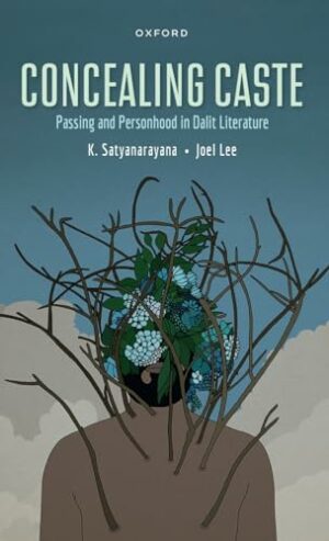 Concealing Caste: Narratives of Passing and Personhood in Dalit Literature