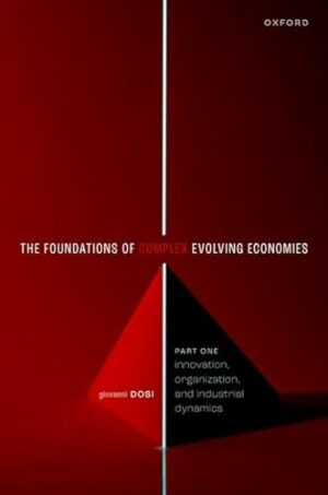 The Foundations of Complex Evolving Economies: Part One: Innovation, Organization, and Industrial Dynamics