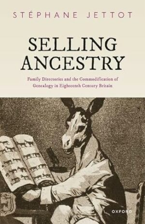 Selling Ancestry: Family Directories and the Commodification of Genealogy in Eighteenth Century Britain