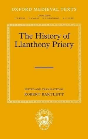 The History of Llanthony Priory (Oxford Medieval Texts)