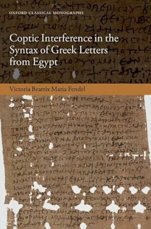 Coptic Interference in the Greek Letters from Egypt (Oxford Classical Monographs)