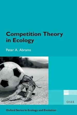Competition Theory in Ecology (Oxford Series in Ecology and Evolution)