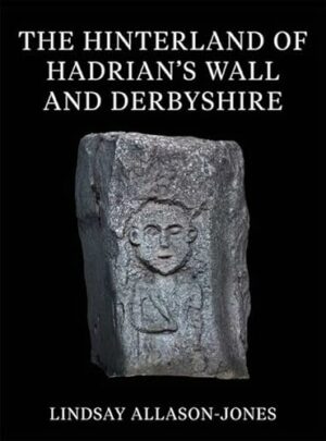 The Hinterland of Hadrian's Wall and Derbyshire (Corpus Signorum Imperii Romani)