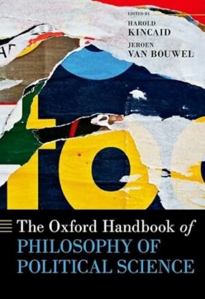 The Oxford Handbook of Philosophy of Political Science (OXFORD HANDBOOKS SERIES)