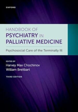 Handbook of Psychiatry in Palliative Medicine 3rd edition: Psychosocial Care of the Terminally Ill