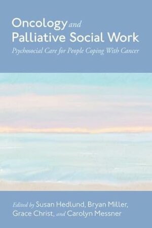 Oncology and Palliative Social Work: Psychosocial Care for People Coping with Cancer