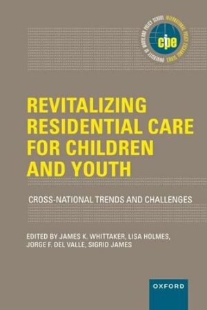 Revitalizing Residential Care for Children and Youth: Cross-National Trends and Challenges (INTERNATIONAL POLICY EXCHANGE SERIES)