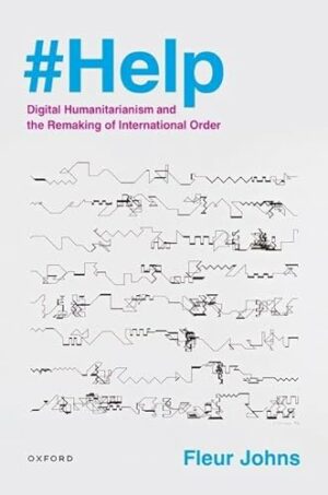 #Help: Digital Humanitarianism and the Remaking of International Order