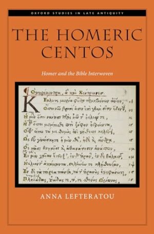 The Homeric Centos: Homer and the Bible Interwoven (OXFORD STUDIES IN LATE ANTIQUITY SERIES)
