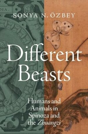 Different Beasts: Humans and Animals in Spinoza and the Zhuangzi