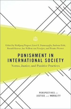 Punishment in International Society: Norms, Justice, and Punitive Practices (Perspectives on Justice and Morality)