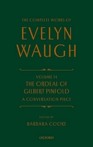 Complete Works of Evelyn Waugh: The Ordeal of Gilbert Pinfold: A Conversation Piece: Volume 14 (The Complete Works of Evelyn Waugh)