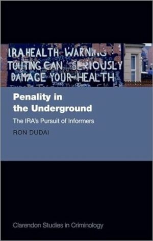 Penality in the Underground: The IRA's Pursuit of Informers (Clarendon Studies in Criminology)