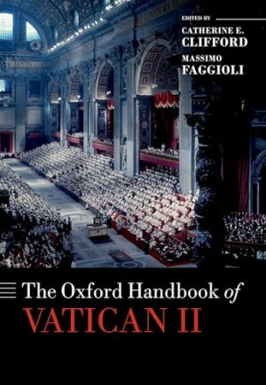 The Oxford Handbook of Vatican II (Oxford Handbooks in Religion and Theology)