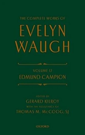 Complete Works of Evelyn Waugh: Edmund Campion: Volume 17 (The Complete Works of Evelyn Waugh)