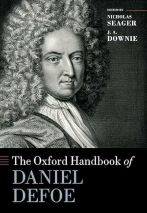 The Oxford Handbook of Daniel Defoe (Oxford Handbooks)