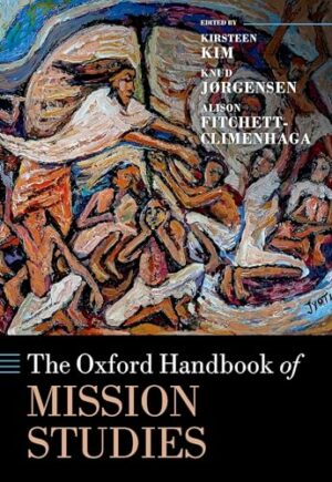 The Oxford Handbook of Mission Studies (Oxford Handbooks)
