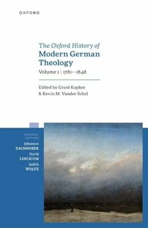 Oxford History of Modern German Theology, Volume 1: 1781-1848 (Oxford History of Modern German Theology)