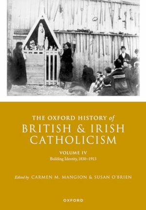 The Oxford History of British and Irish Catholicism, Volume IV