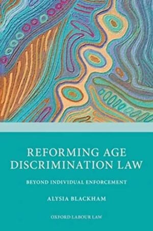 Reforming Age Discrimination Law: Beyond Individual Enforcement (Oxford Labour Law)