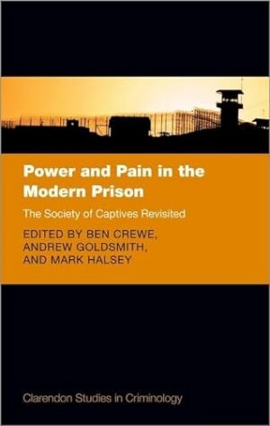 Power and Pain in the Modern Prison: The Society of Captives Revisited (Clarendon Studies in Criminology)