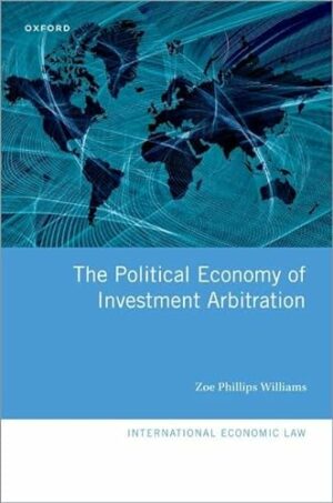 The Political Economy of Investment Arbitration (International Economic Law Series)