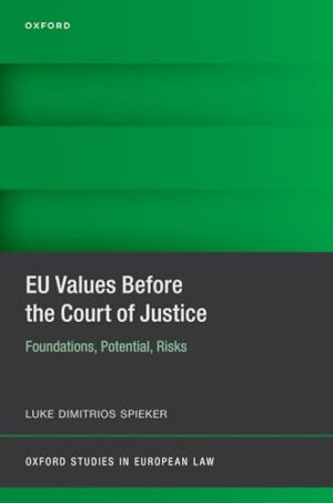 EU Values Before the Court of Justice: Foundations, Potential, Risks (Oxford Studies in European Law)