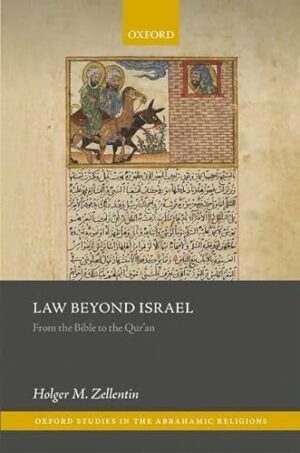 Law Beyond Israel: From the Bible to the Qur'an (Oxford Studies in the Abrahamic Religions)