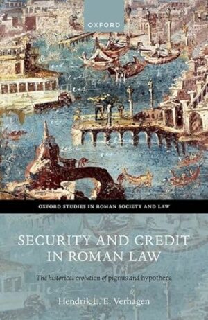 Security and Credit in Roman Law: The Historical Evolution of Pignus and Hypotheca (Oxford Studies in Roman Society & Law)