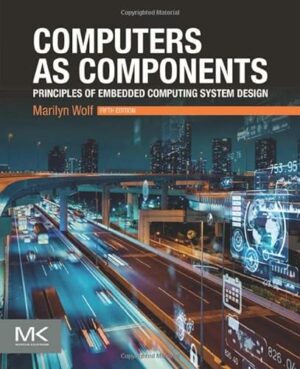 Computers as Components: Principles of Embedded Computing System Design (The Morgan Kaufmann Series in Computer Architecture and Design)