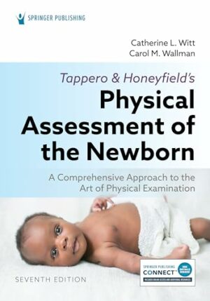 Tappero and Honeyfield’s Physical Assessment of the Newborn: A Comprehensive Approach to the Art of Physical Examination