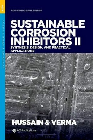 Sustainable Corrosion Inhibitors II: Synthesis, Design, and Practical Applications (ACS SYMPOSIUM SERIES)