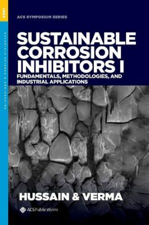 Sustainable Corrosion Inhibitors I: Fundamentals, Methodologies, and Industrial Applications (ACS SYMPOSIUM SERIES)