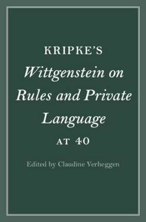Kripke's Wittgenstein on Rules and Private Language at 40 (Cambridge Philosophical Anniversaries)