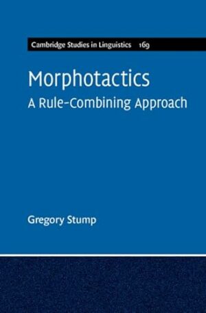 Morphotactics: Volume 169: A Rule-Combining Approach (Cambridge Studies in Linguistics, Series Number 169)