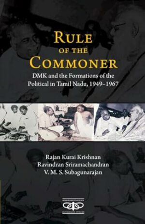 Rule of the Commoner: DMK and Formations of the Political in Tamil Nadu, 1949–1967 (Metamorphoses of the Political: Multidisciplinary Approaches)